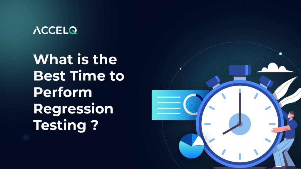 Best time to perform regression testing-ACCELQ