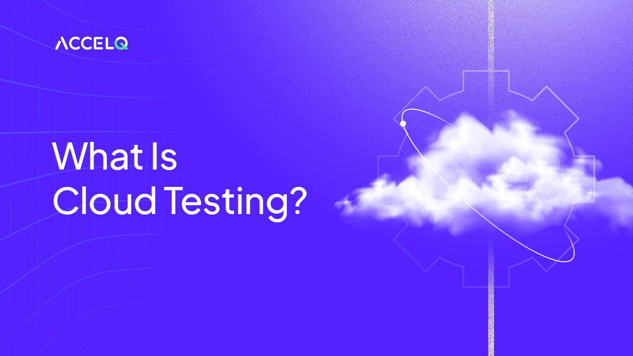 What Is Cloud Testing? Types and Benefits