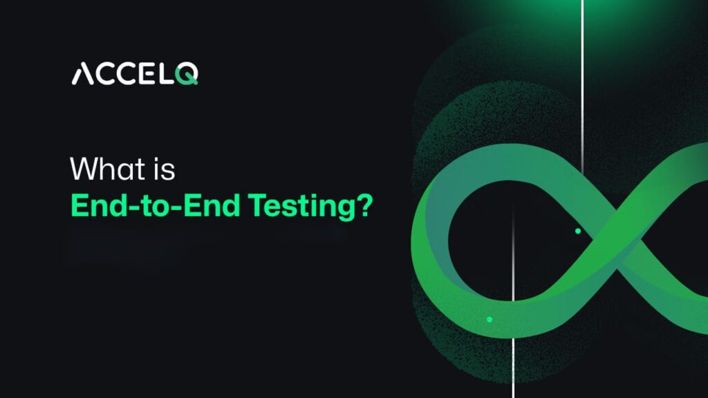 What is End-to-End Testing?