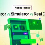 Emulator vs Simulator vs Real Device